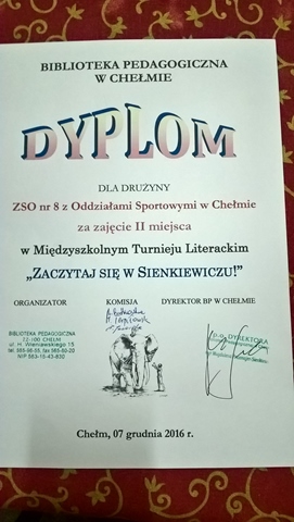 Dyplom dla drużyny ZSO nr 8 z Oddziałami Sportowymi w Chełmie za zajęcie drugiego miejsca w Międzyszkolnym Turnieju Literackim ,,Zaczytaj się w Sienkiewiczu’’.