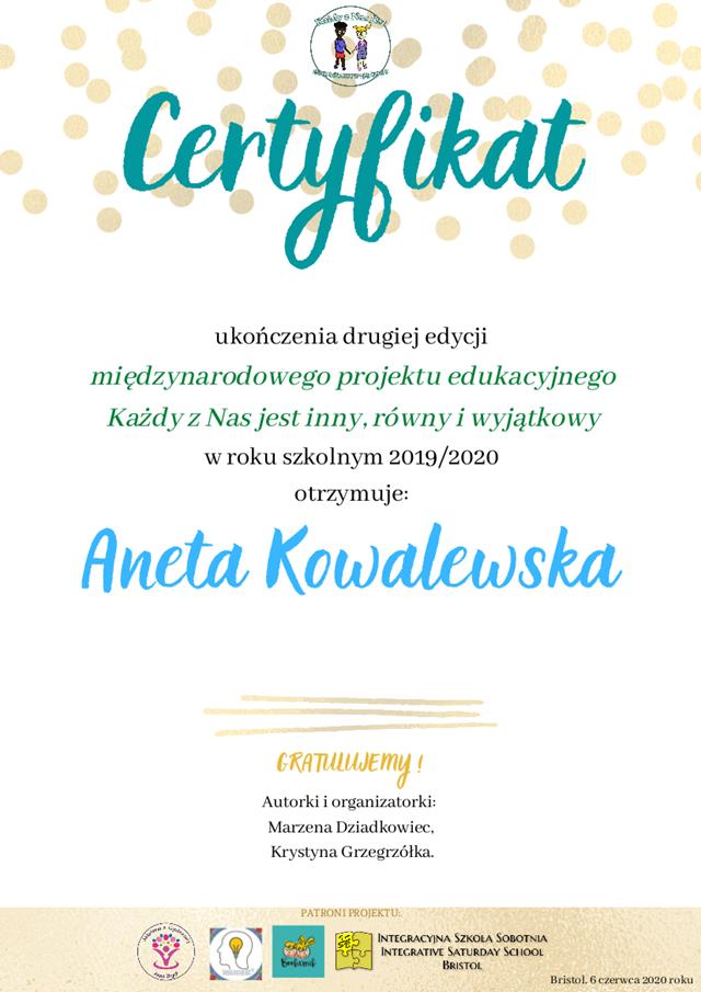 Certyfikat ukończenia drugiej edycji międzynarodowego projektu edukacyjnego: „Każdy z Nas jest inny, równy i wyjątkowy” w roku szkolnym 2019/2020 dla nauczycielki Anety Kowalewskiej.