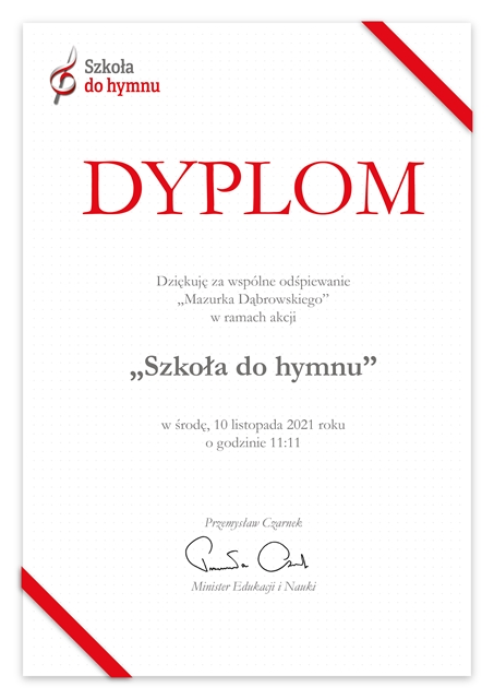 Dyplom podziękowania od Pana Przemysława Czarnka Ministra Edukacji Narodowej za wspólne odśpiewanie “Mazurka Dąbrowskiego” w ramach akcji “Szkoła do hymnu”.