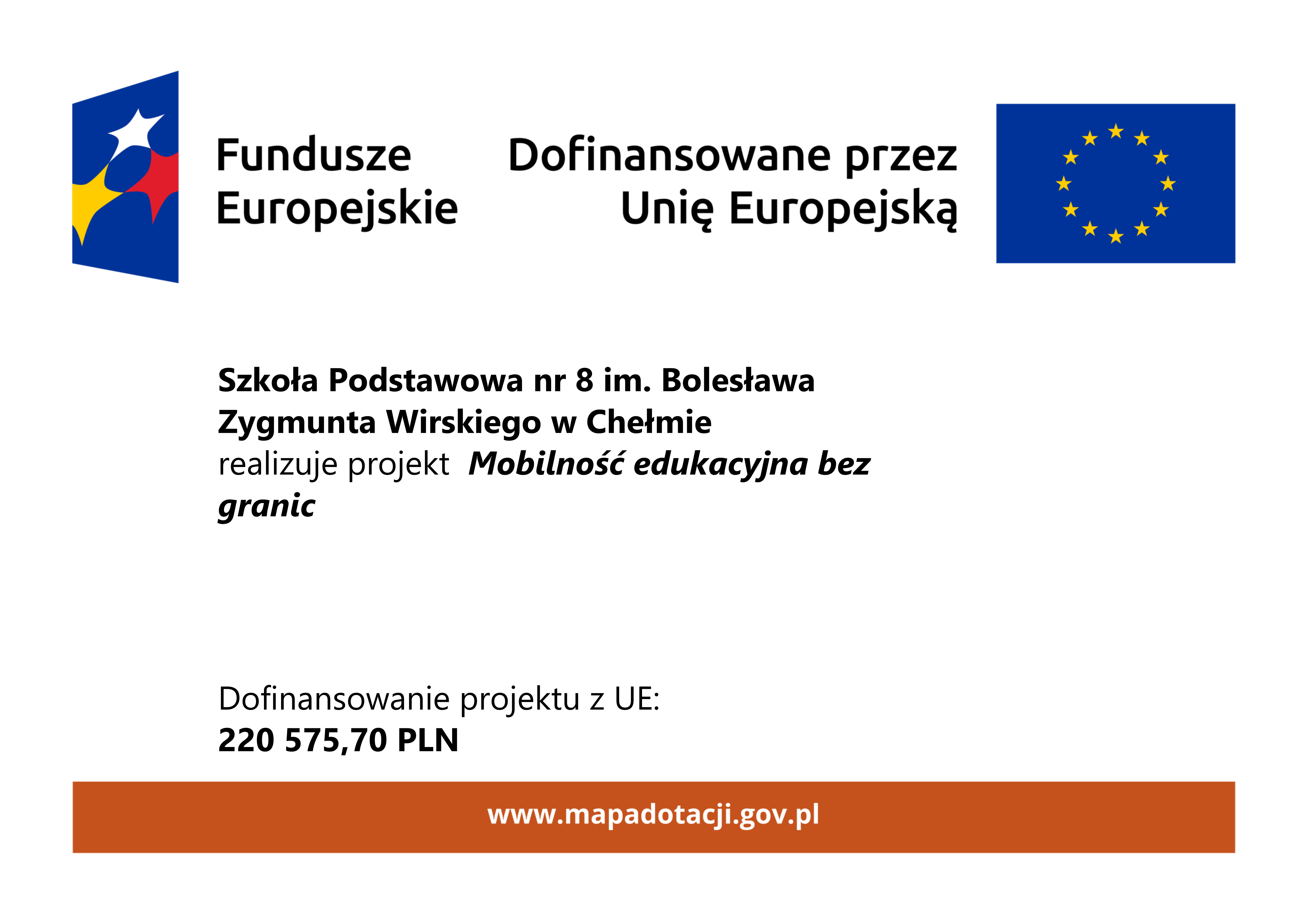 Plakat zawiera informacje o projekcie “Mobilność edukacyjna bez granic”, w którym bierze udział Szkoła Podstawowa nr 8 im. Zygmunta Wirskiego w Chełmie. Projekt realizowany jest ze środków programu FERS na zasadach Programu Erasmus+ w sektorze Edukacja Szkolna.