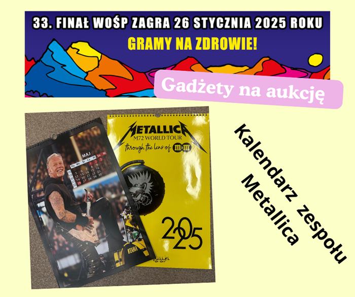 Na zdjęciu znajduje się plakat z napisem: 33. Finał WOŚP zagra 26 stycznia 2025 roku - Gramy na Zdrowie! Pod napisem jest hasło: Gadżety na aukcję: Kalendarz zespołu Metallica. Na dole plakatu znajduje się zdjęcie z gitarzystą zespołu Metallica.