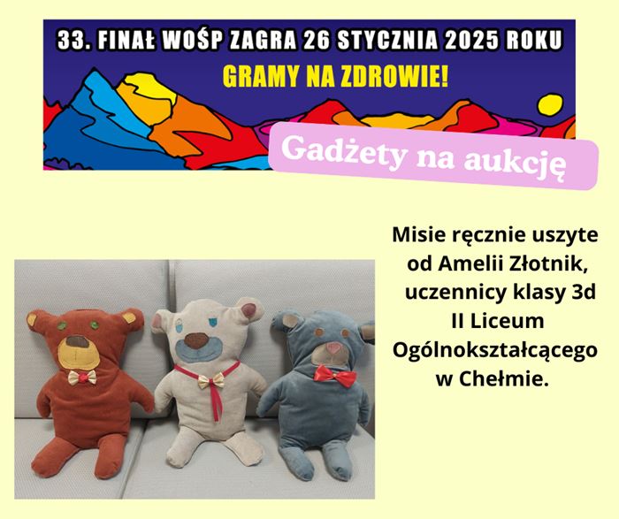 Finał WOŚP 26 stycznia 2025 w naszej szkole. Na zdjęciu przekazane na aukcję pluszowe misie uszyte przez Amelię Złotnik, uczennicę kl. 3d  II LO w Chełmie.