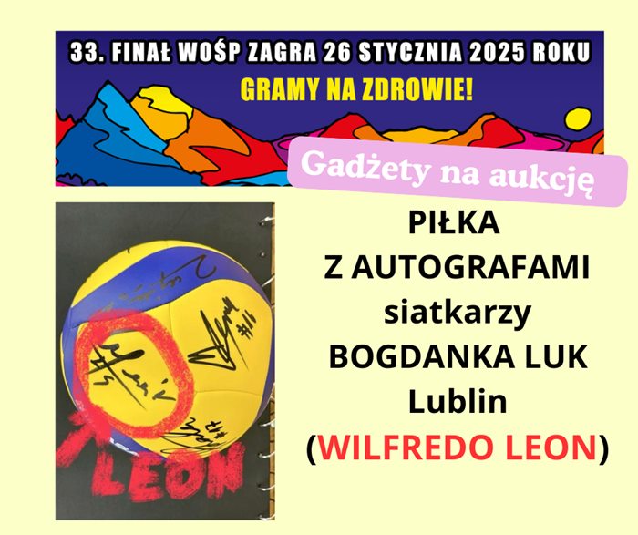 Plakat przedstawiający informację, że na 33. Finał WOŚP, który odbędzie się 26 stycznia w naszej szkole, są przekazane specjalne gadżety m.in. piłka z autografami siatkarzy BOGDANKA LUK Lublin.