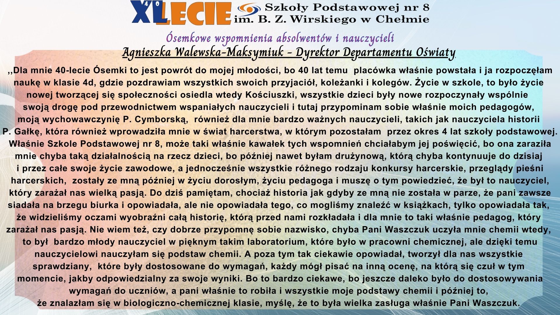 Slajd przedstawia wspomnienia absolwentki  naszej szkoły - Dyrektor Departamentu Oświaty, logo przygotowane z okazji 40-lecia szkoły oraz elementy graficzne związane ze szkołą.