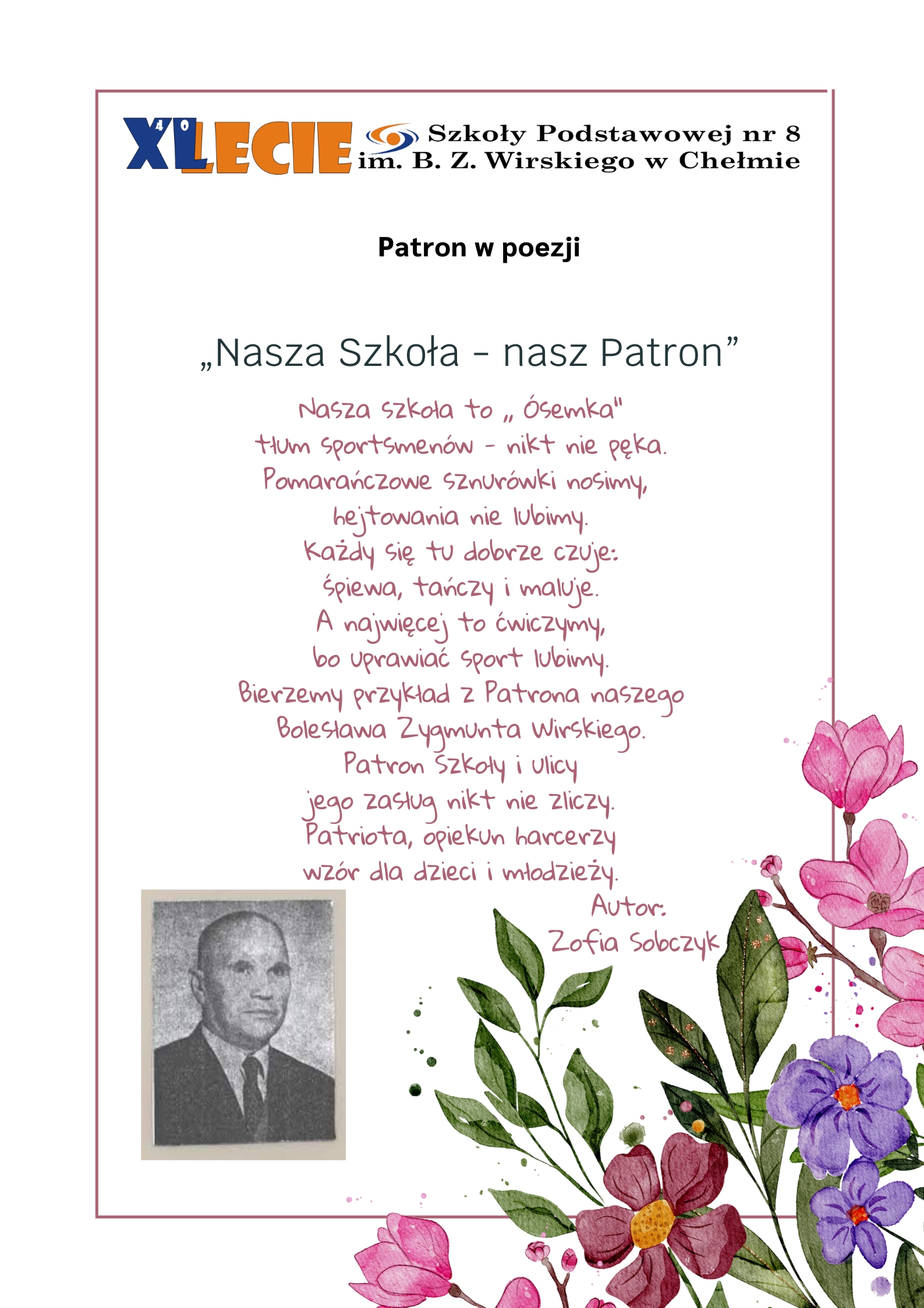 Zdjęcie przedstawia utwór wierszowany na cześć Patrona naszej szkoły pt. „Nasza Szkoła- nasz Patron”, logo z okazji 40-lecia szkoły, portret Bolesława Wirskiego oraz elementy roślinne.